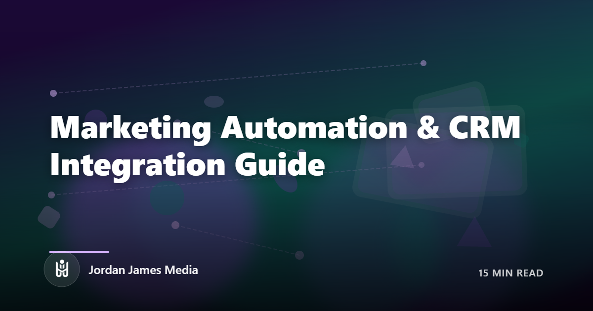 Marketing Automation & CRM Integration Guide - Jordan James Media